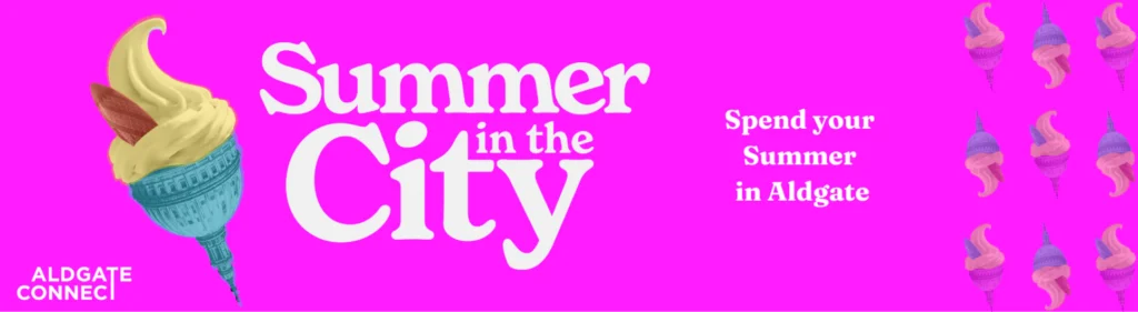 Summer in the City 2026 promotion for the Aldgate area and how to spend your time throughout the summer in Aldgate